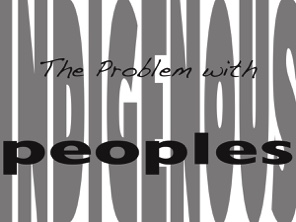 The Problem with Indigenous Peoples